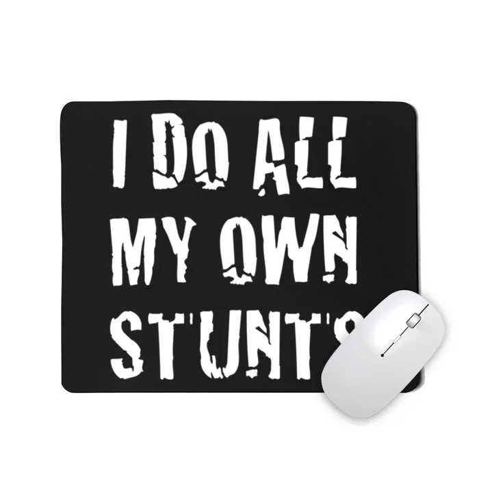 I Do All My Own Stunts Get Well Gifts Funny Injury Leg Gift Mousepad