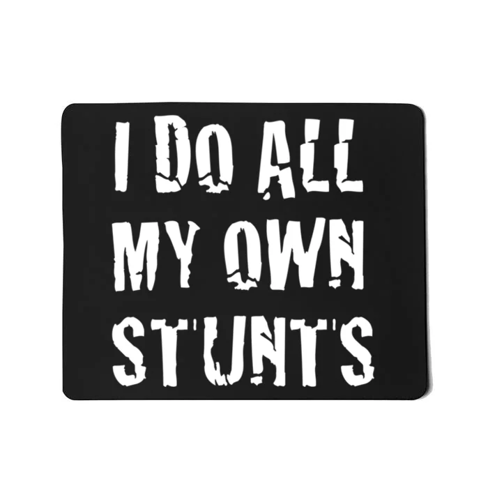 I Do All My Own Stunts Get Well Gifts Funny Injury Leg Gift Mousepad