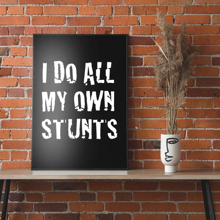 I Do All My Own Stunts Get Well Gifts Funny Injury Leg Gift Poster