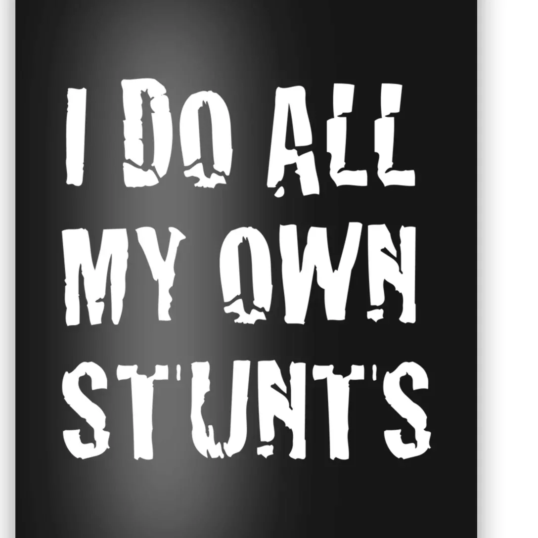 I Do All My Own Stunts Get Well Gifts Funny Injury Leg Gift Poster