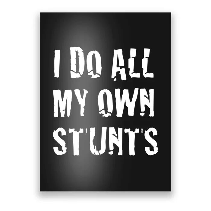 I Do All My Own Stunts Get Well Gifts Funny Injury Leg Gift Poster