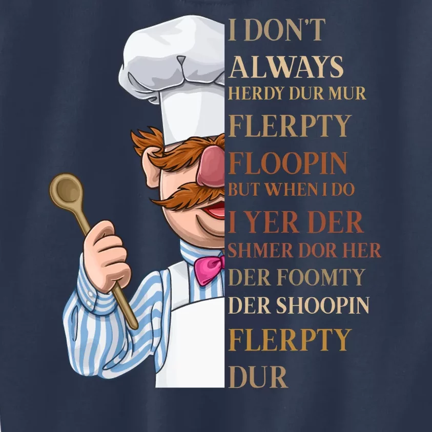 I Don't Always Herdy Dur Mur Flerpty Floopin Kids Sweatshirt