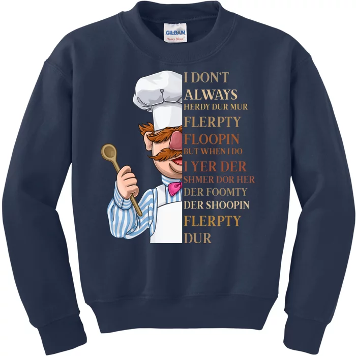 I Don't Always Herdy Dur Mur Flerpty Floopin Kids Sweatshirt