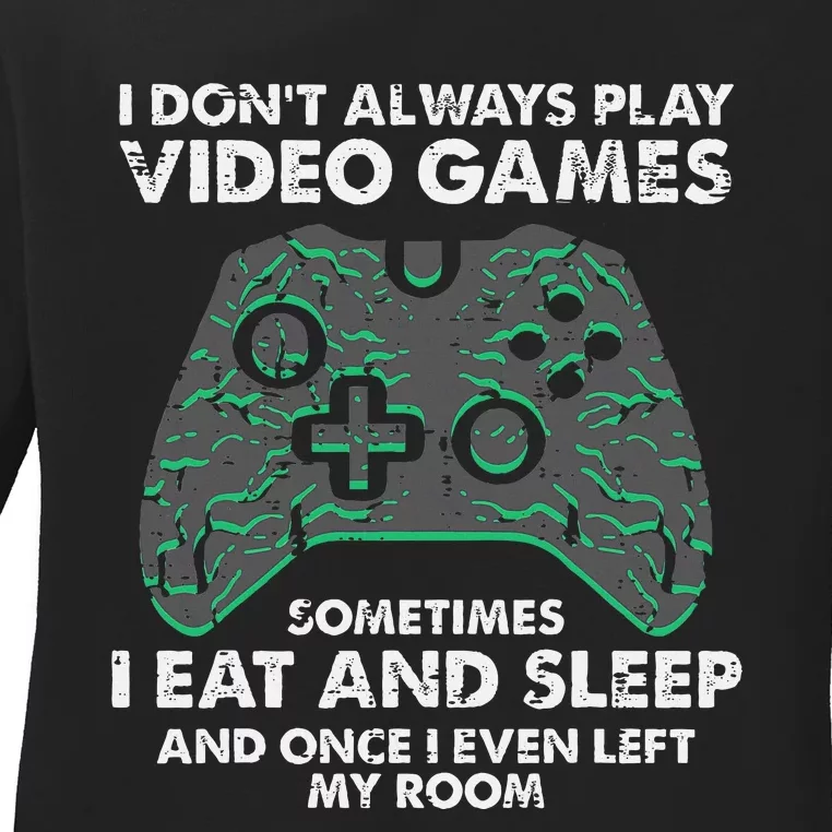 I Dont Always Play Video Games Funny Gamer Ladies Long Sleeve Shirt