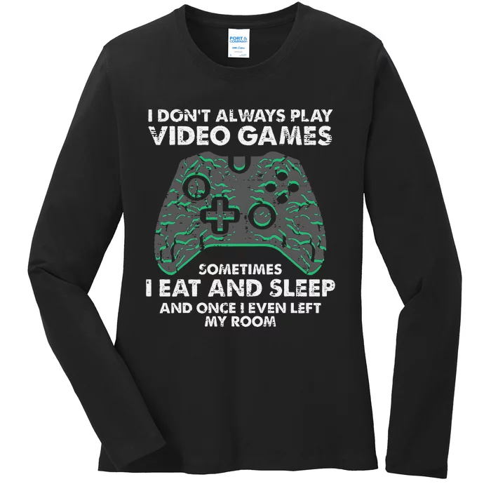 I Dont Always Play Video Games Funny Gamer Ladies Long Sleeve Shirt