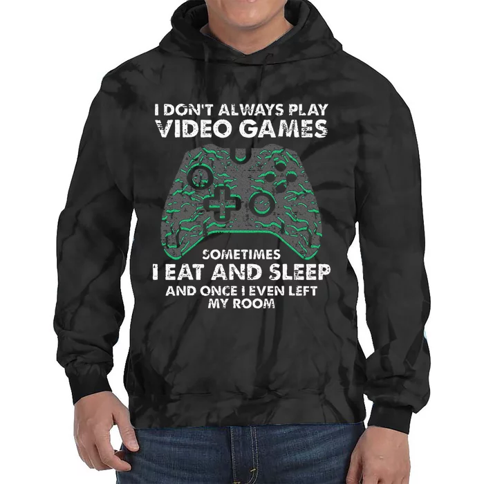 I Dont Always Play Video Games Funny Gamer Tie Dye Hoodie