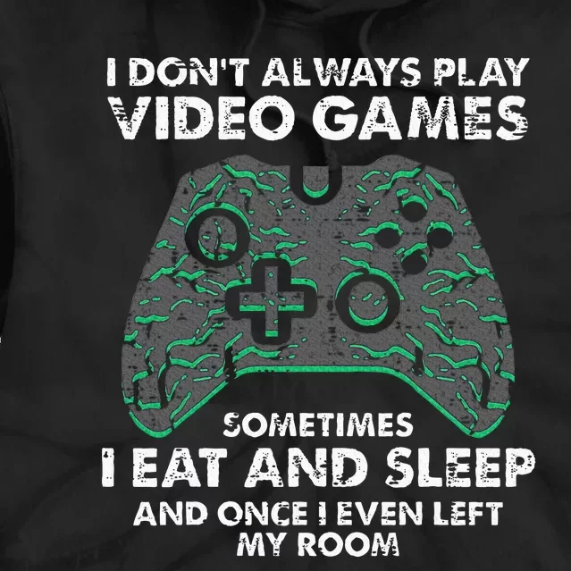 I Dont Always Play Video Games Funny Gamer Tie Dye Hoodie