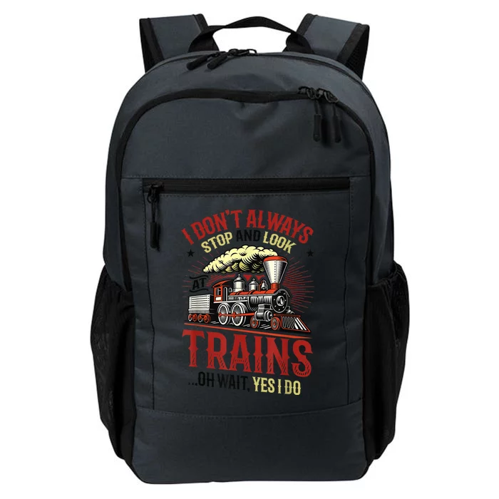 I Don't Always Stop And Look At Trains Gift Daily Commute Backpack