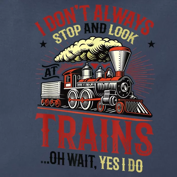 I Don't Always Stop And Look At Trains Gift Zip Tote Bag