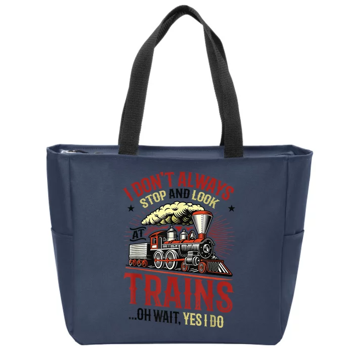 I Don't Always Stop And Look At Trains Gift Zip Tote Bag