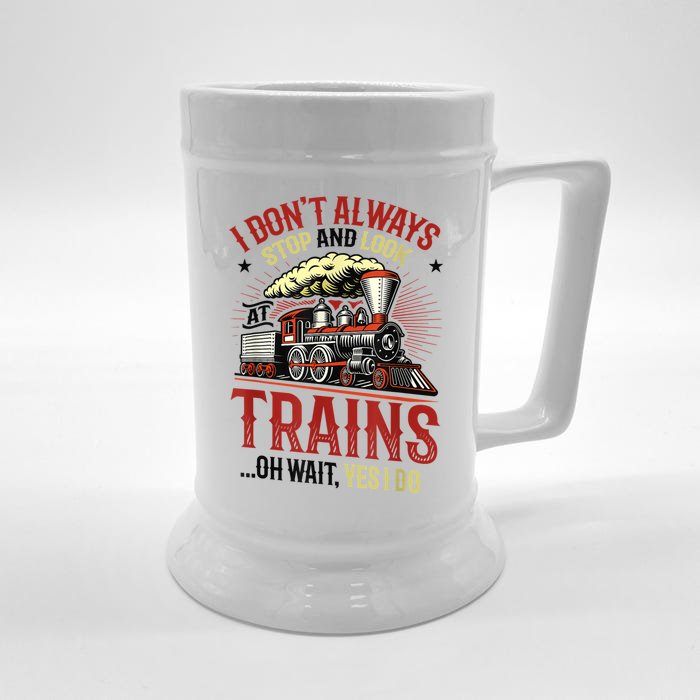 I Don't Always Stop And Look At Trains Gift Front & Back Beer Stein