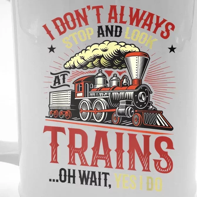 I Don't Always Stop And Look At Trains Gift Front & Back Beer Stein