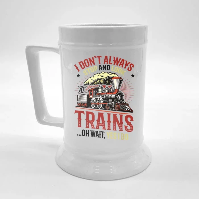 I Don't Always Stop And Look At Trains Gift Front & Back Beer Stein