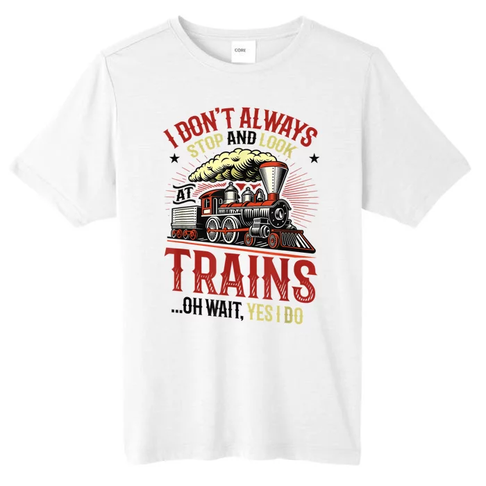 I Don't Always Stop And Look At Trains Gift ChromaSoft Performance T-Shirt