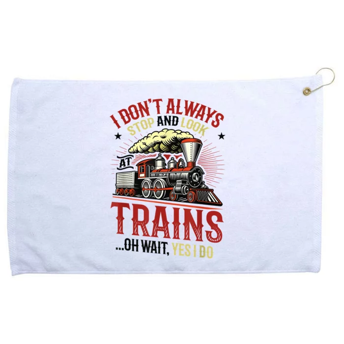 I Don't Always Stop And Look At Trains Gift Grommeted Golf Towel