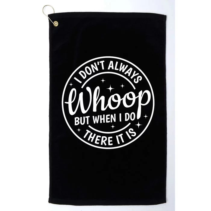 I Dont Always Whoop But When I Do There It Is Vintage Platinum Collection Golf Towel