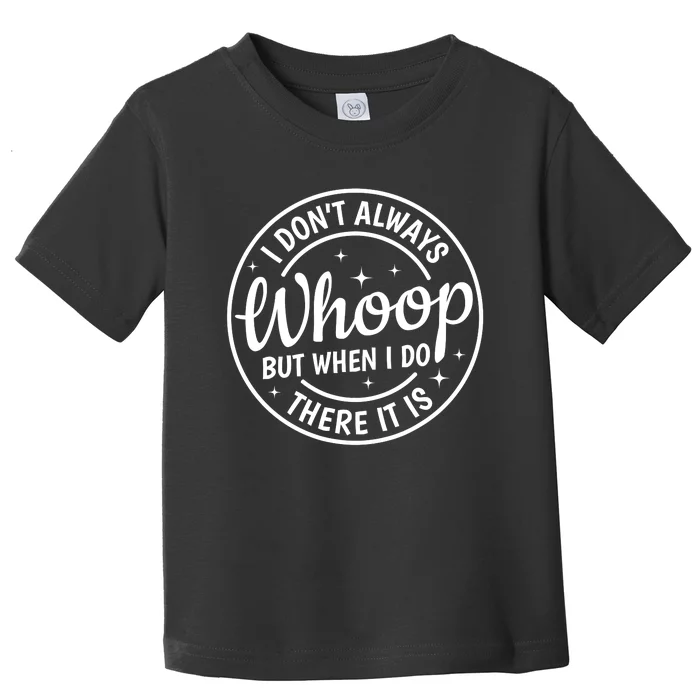 I Dont Always Whoop But When I Do There It Is Vintage Toddler T-Shirt