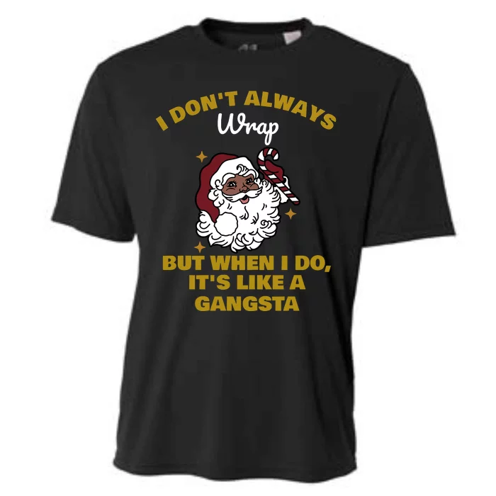 I DonT Always Wrap But When I Do ItS Like A Gangsta Santa Claus Chistmas Cooling Performance Crew T-Shirt