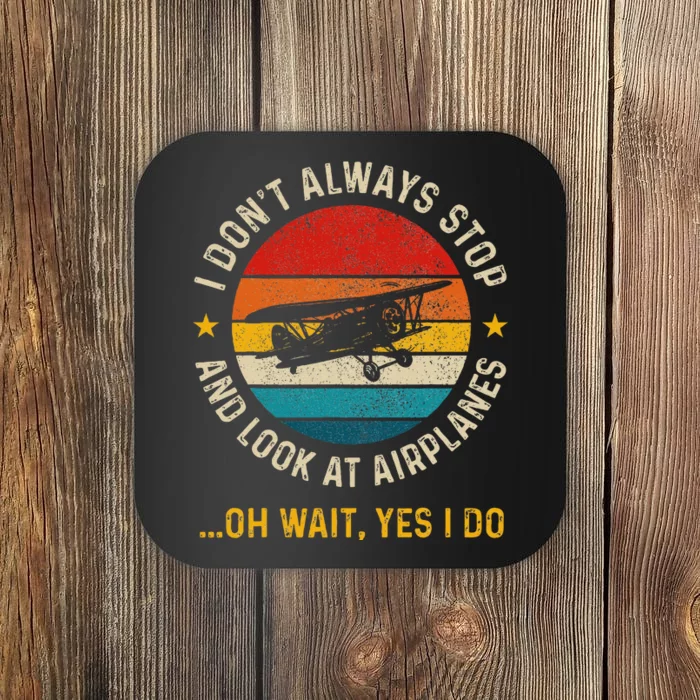 I DonT Always Stop And Look At Airplanes Pilot Biplane Coaster