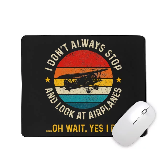 I DonT Always Stop And Look At Airplanes Pilot Biplane Mousepad