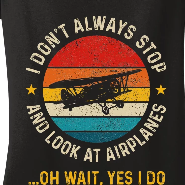 I DonT Always Stop And Look At Airplanes Pilot Biplane Women's V-Neck T-Shirt