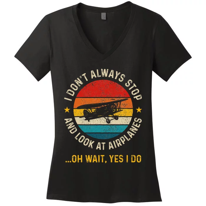 I DonT Always Stop And Look At Airplanes Pilot Biplane Women's V-Neck T-Shirt