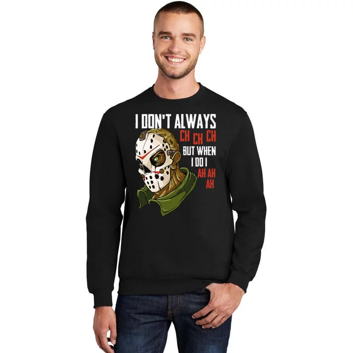 I Dont Always Ch Ch Ch Lazy Halloween Horror Movie Tall Sweatshirt