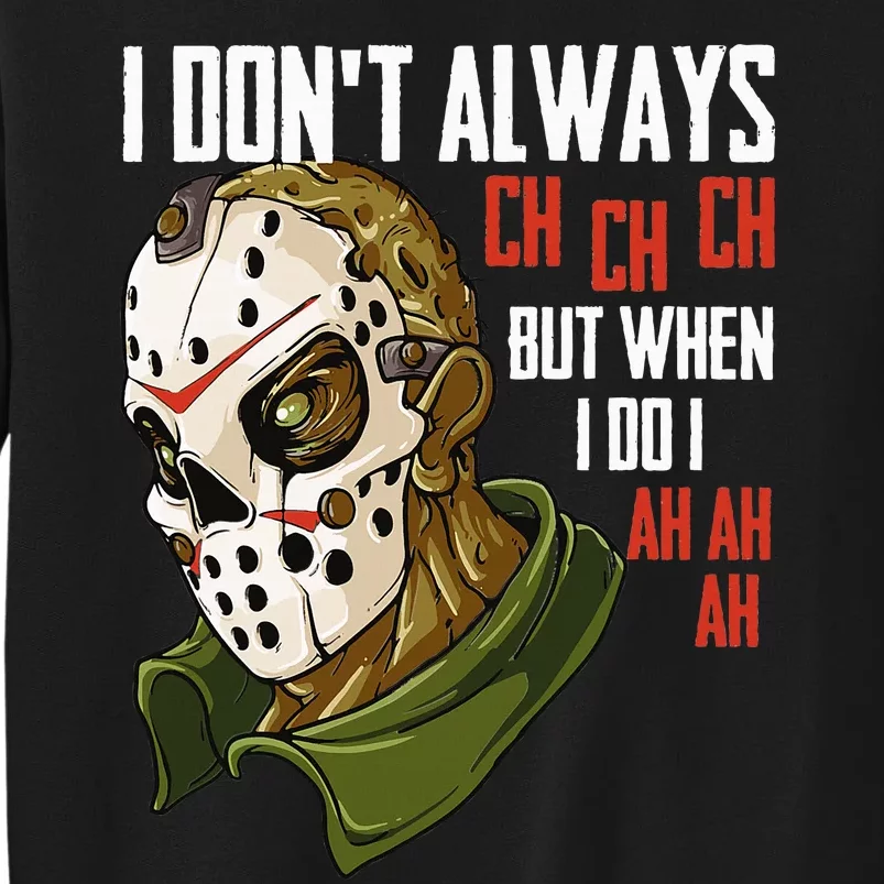 I Dont Always Ch Ch Ch Lazy Halloween Horror Movie Tall Sweatshirt