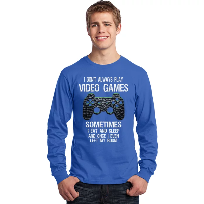 I Dont Always Play Video Games Funny Gamer Teens Long Sleeve Shirt