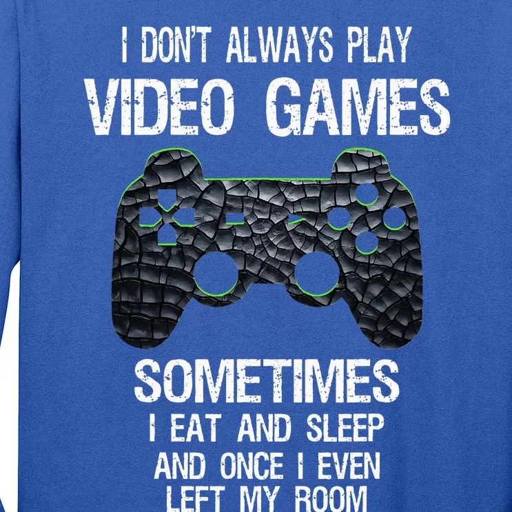 I Dont Always Play Video Games Funny Gamer Teens Long Sleeve Shirt