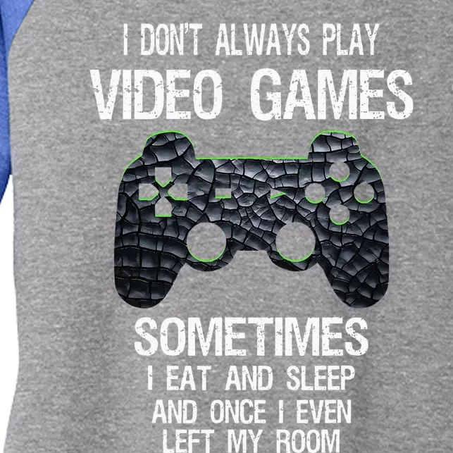 I Dont Always Play Video Games Funny Gamer Teens Women's Tri-Blend 3/4-Sleeve Raglan Shirt