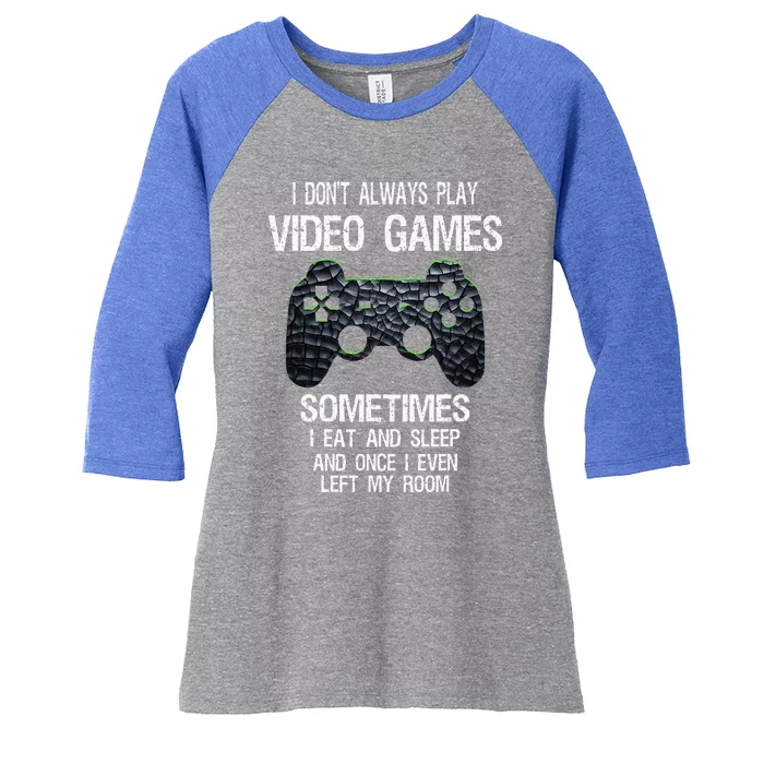 I Dont Always Play Video Games Funny Gamer Teens Women's Tri-Blend 3/4-Sleeve Raglan Shirt