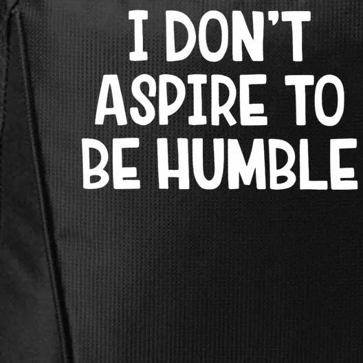 I Don’T Aspire To Be Humble City Backpack