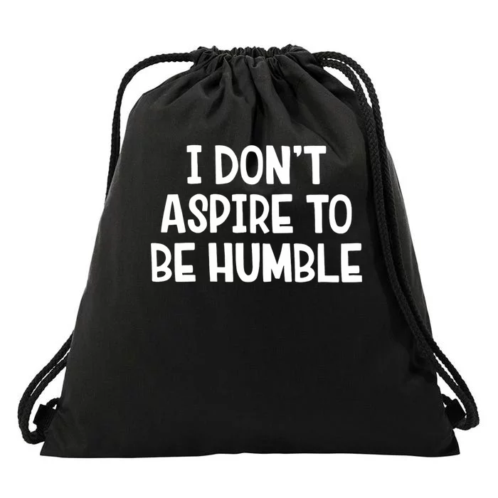 I Don’T Aspire To Be Humble Drawstring Bag