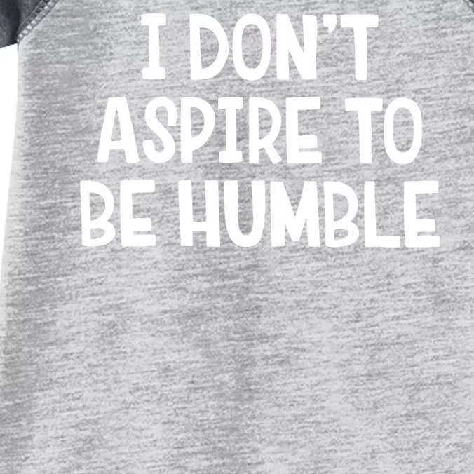 I Don’T Aspire To Be Humble Infant Baby Jersey Bodysuit