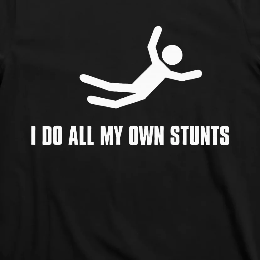 I Do All My Own Stunts Dark T-Shirt