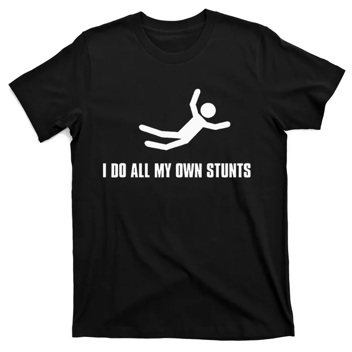 I Do All My Own Stunts Dark T-Shirt