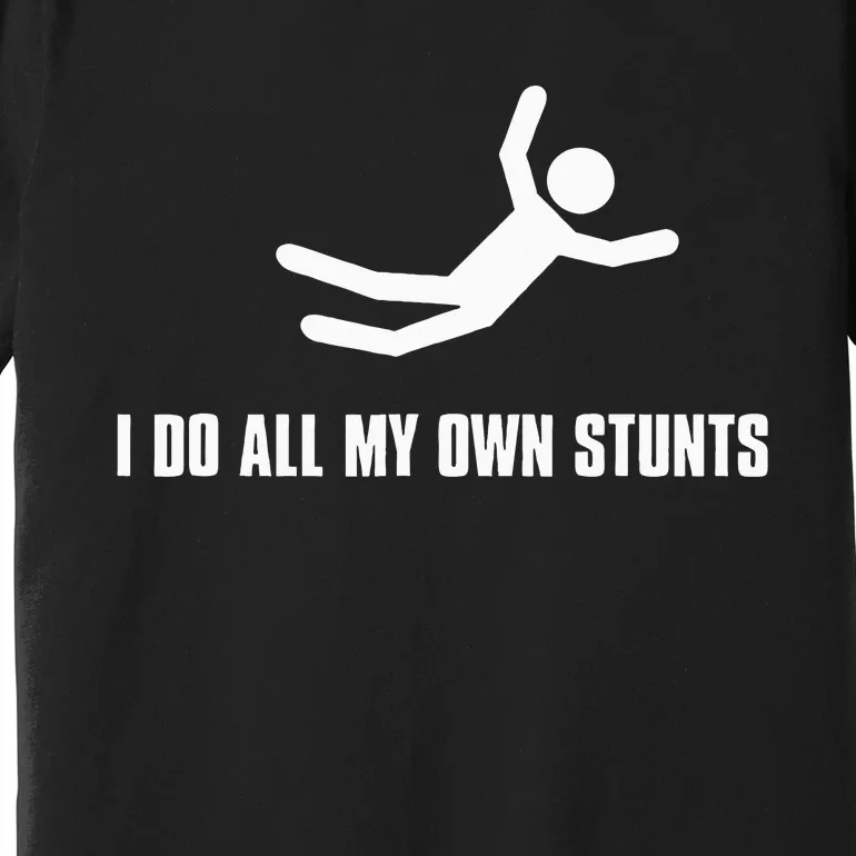 I Do All My Own Stunts Dark Premium T-Shirt