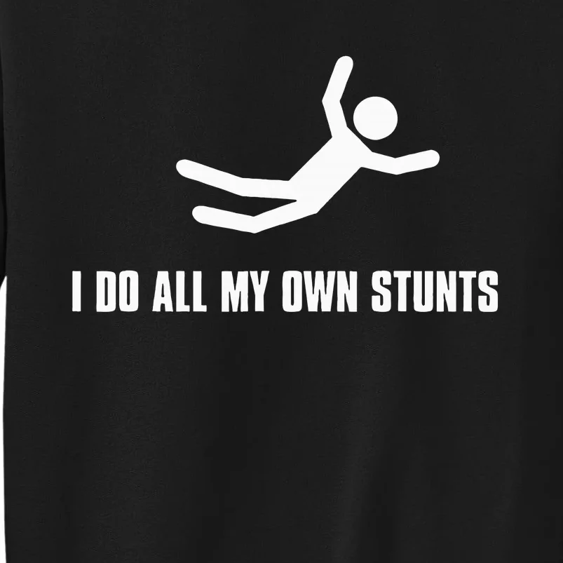 I Do All My Own Stunts Dark Tall Sweatshirt