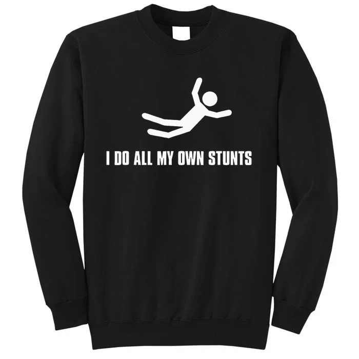 I Do All My Own Stunts Dark Tall Sweatshirt