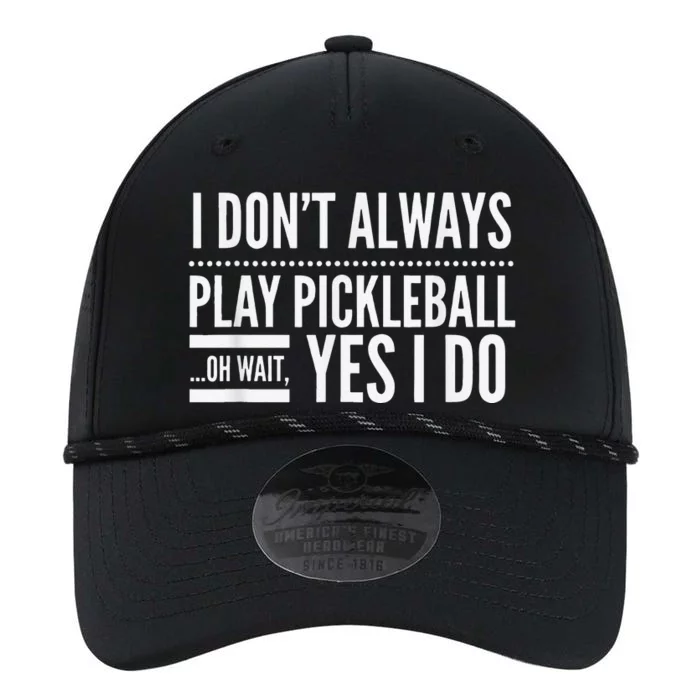 I Don't Always Play Pickleball Oh Wait Yes I Do Performance The Dyno Cap