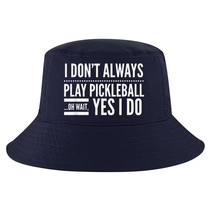 I Don't Always Play Pickleball Oh Wait Yes I Do Cool Comfort Performance Bucket Hat