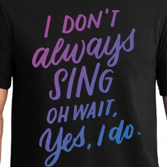 I DonT Always Sing Oh Wait Yes I Do Musical Theater Gift Great Gift Pajama Set