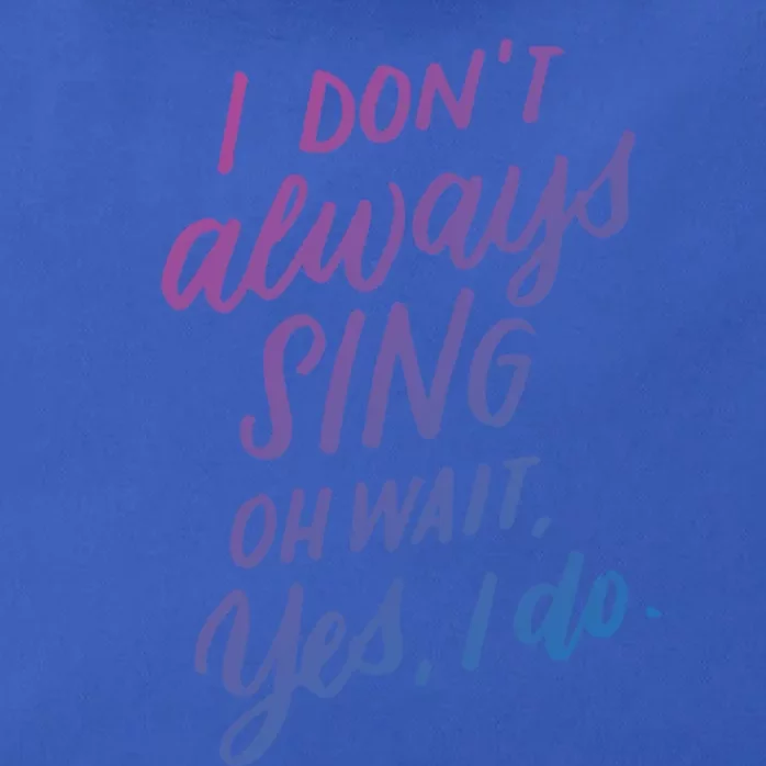 I DonT Always Sing Oh Wait Yes I Do Musical Theater Gift Great Gift Zip Tote Bag