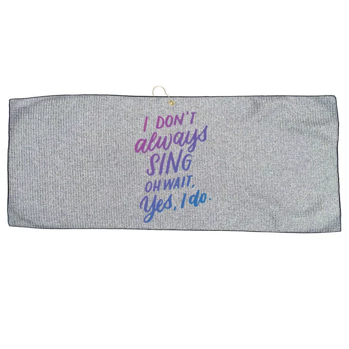 I DonT Always Sing Oh Wait Yes I Do Musical Theater Gift Great Gift Large Microfiber Waffle Golf Towel