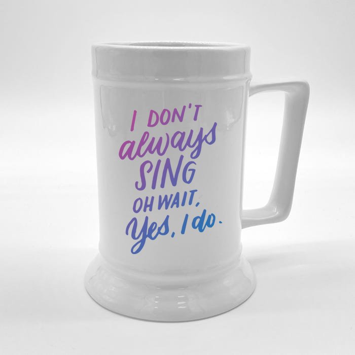 I DonT Always Sing Oh Wait Yes I Do Musical Theater Gift Great Gift Front & Back Beer Stein