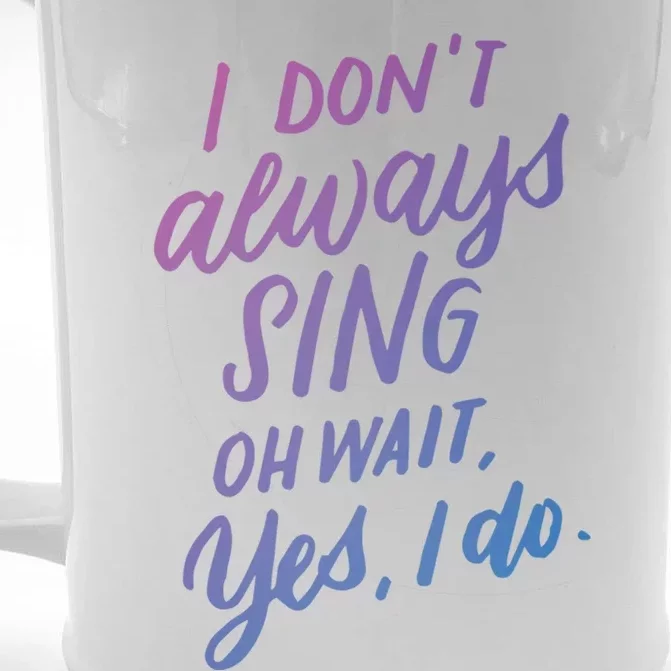 I DonT Always Sing Oh Wait Yes I Do Musical Theater Gift Great Gift Front & Back Beer Stein