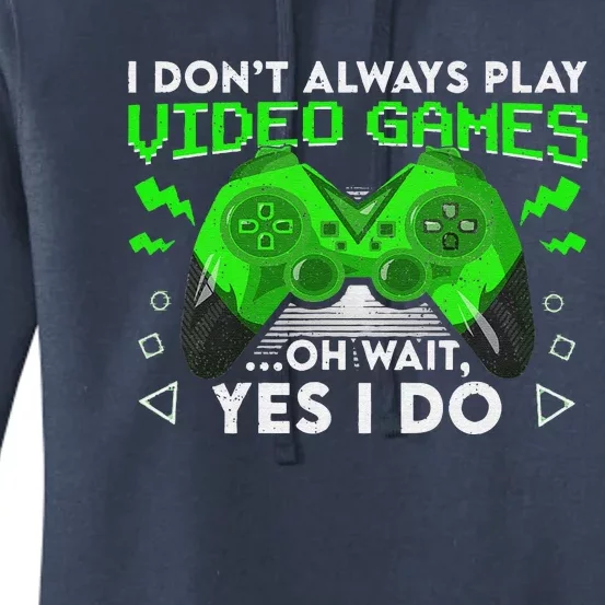 I Don't Always Play Video Games Funny Gamer Gaming Women's Pullover Hoodie