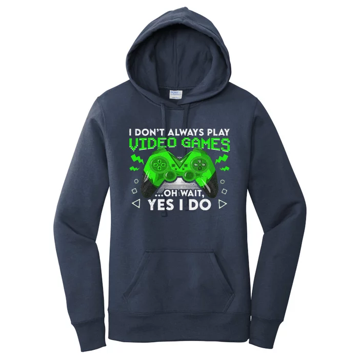 I Don't Always Play Video Games Funny Gamer Gaming Women's Pullover Hoodie