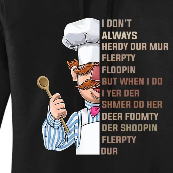 I DonT Always Herdy Dur Mur Flerpty Floopin Funny Swedish Chef Women's Pullover Hoodie